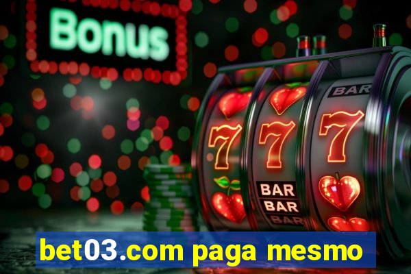 bet03.com paga mesmo